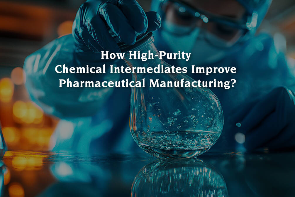 How-High-Purity-Chemical-Intermediates-Improve-Pharmaceutical-Manufacturing